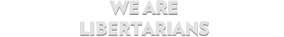We Are Libertarians